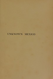 Cover of: Unknown Mexico: a record of five years' exploration among the tribes of the Western Sierra Madre; in the tierra caliente of Tepec and Jalisco; and among the Tarascos of Michoacan