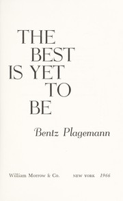 Cover of: The best is yet to be. by Bentz Plagemann