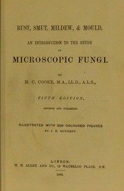 Cover of: Rust, smut, mildew & mould: An introduction to the study of microscopic fungi