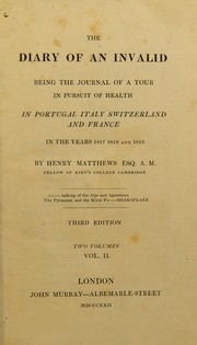 Cover of: The diary of an invalid being the journal of a tour in pursuit of health in Portugal, Italy, Switzerland, and France in the years 1817, 1818, and 1819