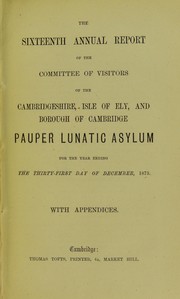 Cover of: The sixteenth annual report of the Committee of Visitors of the Cambridgeshire, Isle of Ely and Borough of Cambridge Pauper Lunatic Asylum by Cambridgeshire, Isle of Ely and Borough of Cambridge Pauper Lunatic Asylum