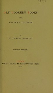 Cover of: Old cookery books and ancient cuisine by William Carew Hazlitt