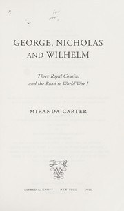 Cover of: George, Nicholas and Wilhelm: three royal cousins and the road to World War I