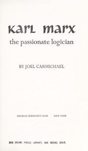 Cover of: Karl Marx, the passionate logician. by Joel Carmichael
