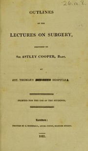 Outlines of the lectures on surgery by Cooper, Astley Sir