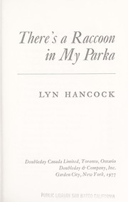 Cover of: There's a raccoon in my parka by Lyn Hancock