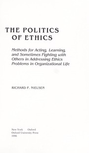 Cover of: The Politics of ethics: methods for acting, learning, and sometimes fighting with others in addressing ethics problems in organizational life