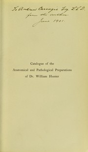 Cover of: Catalogue of the anatomical and pathological preparations of Dr. William Hunter: in the Hunterian Museum, University of Glasgow