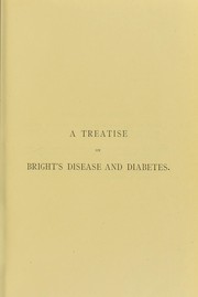 Cover of: A treatise on Bright's disease and diabetes with especial reference to pathology and therapeutics
