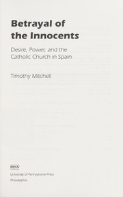 Cover of: Betrayal of the innocents : desire, power, and the Catholic Church in Spain by 