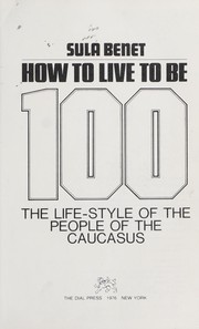 Cover of: How to live to be 100 by Sula Benet