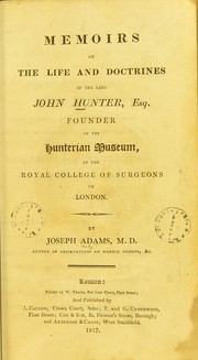 Cover of: Memoirs of the life and doctrines of the late John Hunter, esq.: founder of the Hunterian museum, at the Royal college of surgeons in London.