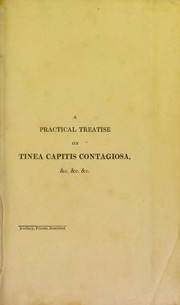 Cover of: A practical treatise on tinea capitis contagiosa and its cure by William Cooke