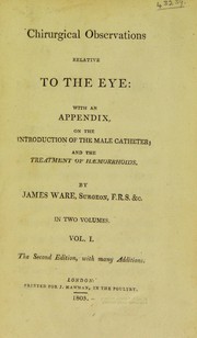 Cover of: Chirurgical observations relative to the eye: with an appendix, on the introduction of the male catheter; and the treatment of the h©Œmorrhoids