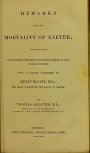 Cover of: Remarks on the mortality of Exeter : together with suggestions towards the improvement of the public health : being a letter addressed to Henry Hooper, Esq., the Right Worshipful the Mayor of Exeter