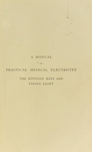 Cover of: A manual of practical medical electricity: The R©œntgen rays and Finsen light : the R©œntgen rays and Finsen light