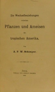 Cover of: Die Wechselbeziehungen zwischen Pflanzen und Ameisen im tropischen Amerika by Andreas Franz Wilhelm Schimper