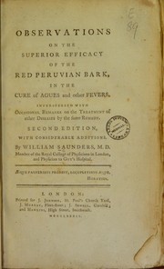 Cover of: Observations on the superior efficacy of the red Peruvian bark, in the cure of agues and other fevers: interspersed with occasional remarks on the treatment of other diseases, by the same remedy
