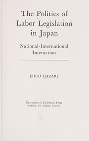 Cover of: The politics of labor legislation in Japan: national-international interaction.