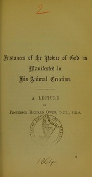 Cover of: Instances of the power of God as manifested in His animal creation: a lecture