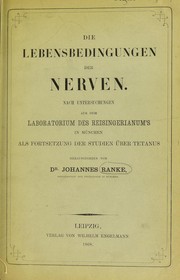 Cover of: Die Lebensbedingungen der Nerven: nach Untersuchungen aus dem Laboratorium des Reisingerianum's in M©ơnchen als Fortsetzung der Studien ©ơber Tetanus