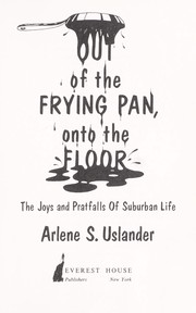 Cover of: Out of the frying pan, onto the floor: the joys and pratfalls of suburban life