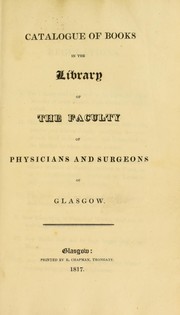 Catalogue of books in the Library of the Faculty of Physicians and Surgeons of Glasgow by Faculty of Physicians and Surgeons of Glasgow. Library