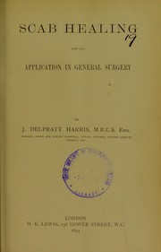 Cover of: Scab healing and its application in general surgery by John Delpratt Harris, John Delpratt Harris