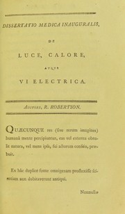 Cover of: Dissertatio medica inauguralis, quaedam de luce, calore atque vi electrica complectens ...