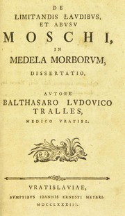 Cover of: De limitandis laudibus, et abusu moschi, in medela morborum, dissertatio
