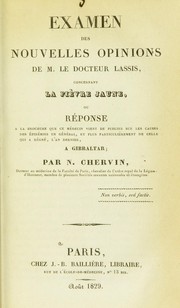 Cover of: Examen des nouvelles opinions de M. le docteur Lassis concernant la fi©·vre jaune: ou r©♭ponse ©  la brochure que ce m©♭decin vient de publier sur les causes des ©♭pid©♭mies en g©♭n©♭ral, et plus particuli©·rement de celle qui a r©♭gn©♭, l'an dernier, ©  Gibraltar