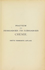 Cover of: Practicum der physiologischen und pathologischen Chemie: nebst einer Anleitung zur anorganischen Analyse f©ơr Mediciner