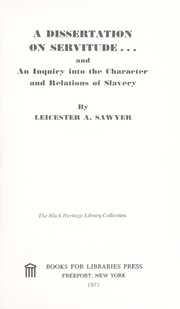 Cover of: A dissertation on servitude ...: and an inquiry into the character and relations of slavery.