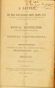 Cover of: A letter to the Right Hon. Sir George Grey, bart., M.P. ... on medical registration, and the present condition of the medical corporations