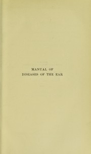 Cover of: Manual of diseases of the ear: including those of the nose and throat in relation to the ear, for the use of students and practitioners of medicine