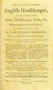 Cover of: The experienced English housekeeper: for the use and ease of ladies, housekeepers, cooks, &c. written purely from practice, and dedicated to the Hon. Lady Elizabeth Warburton, whom the author lately served as housekeeper : consisting of near nine hundred original receipts, most of which never appeared in print ... [etc.]
