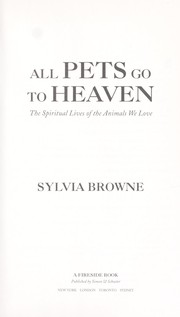 Cover of: All pets go to heaven: the spiritual lives of the animals we love