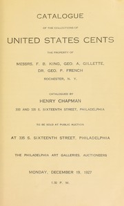 Cover of: Catalogue of the collections of United States cents, the property of Messrs. F. B. King, Geo. A. Gillette, Dr. Geo. P. French, Rochester, N. Y.