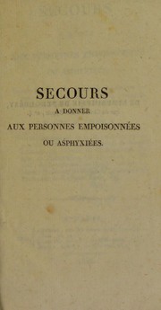 Cover of: Secours ©  donner aux personnes empoisonn©♭es ou asphyxi©♭es; suivis des moyens propres ©  reconna©ʾtre les poisons et les vins frelat©♭s, et ©  distinguer la mort r©♭elle de la morte apparente