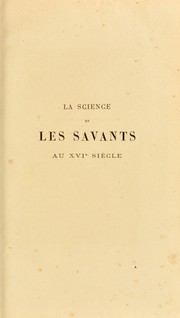 Cover of: La science et les savants au XVIe si©·cle: tableau historique