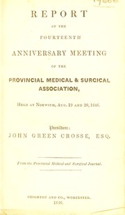Cover of: Report of the fourteenth anniversary meeting of the P.M.S.A. held at Norwich, Aug. 19 and 20, 1846. President John Green Crosse