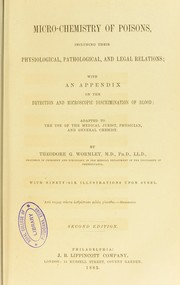 Cover of: Micro-chemistry of poisons, including their physiological, pathological, and legal relations : with an appendix on the detection and microscopic discrimination of blood : adapted to the use of the medical jurist, physician, and general chemist