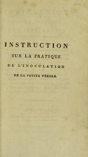 Cover of: Instruction sur la pratique de l'inoculation de la petite v©♭role: suivie d'un pr©♭cis sur la nature et le traitement de la petite v©♭role, extrait des le©ʹons du C. Portal, ...