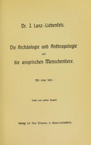 Die Arch©Þologie und Anthropologie und die assyrischen Menschentiere by J©œrg Lanz-Liebenfels