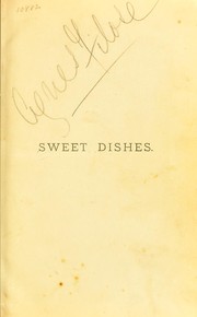 Cover of: Sweet dishes: a little treatise on confectionery and entremets sucr©♭s