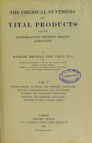 Cover of The chemical synthesis of vital products and the interrelations between organic compounds : Vol. 1 by Meldola Raphael
