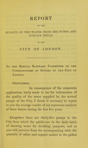 Cover of: Report on the quality of the water from the pumps and surface wells of the City of London by H. Letheby