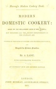 Cover of: Modern domestic cookery: based on the well-known work of Mrs. Rundell, but including all the recent improvements in the culinary art, founded on principles of economy and practical knowledge, and adapted for private families
