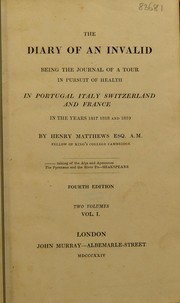 Cover of: The diary of an invalid being the journal of a tour in pursuit of health in Portugal, Italy, Switzerland, and France in the years 1817, 1818, and 1819