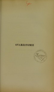 Cover of: Ovariotomie: l'ovariotomie peut-elle ©®tre faite ©  Paris avec des chances favorables de succ©·s? : observations pour servir ©  la solution de cette question pr©♭c©♭d©♭es de consid©♭rations sur le diagnostic et le traitement des kystes de l'ovaire